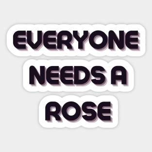 Rose Name Design Everyone Needs A Rose Sticker